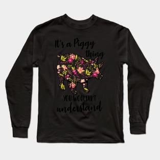 It's a Piggy thing you never understand. Long Sleeve T-Shirt